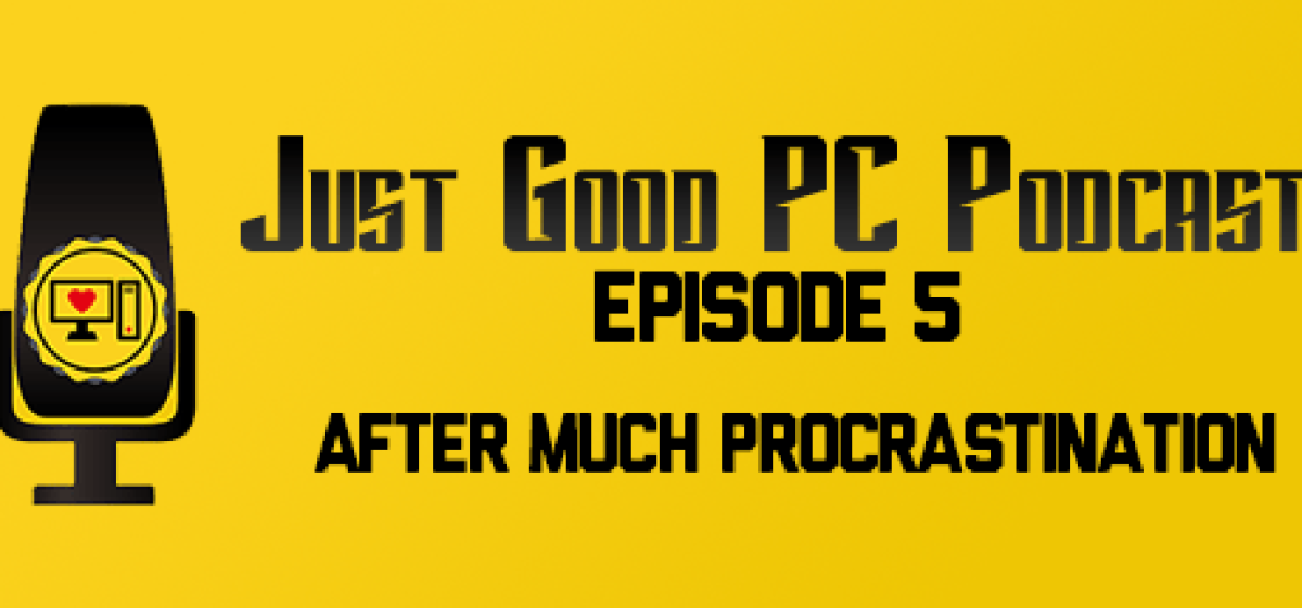 Episode 005 – After Much Procrastination